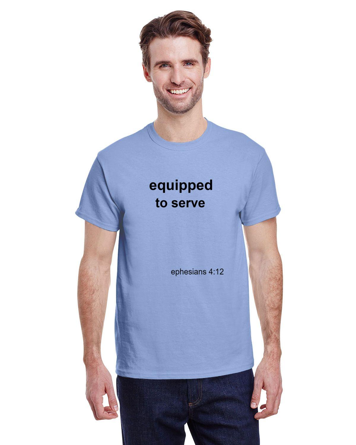 Equipped to serve T-shirt- Eph 4:12