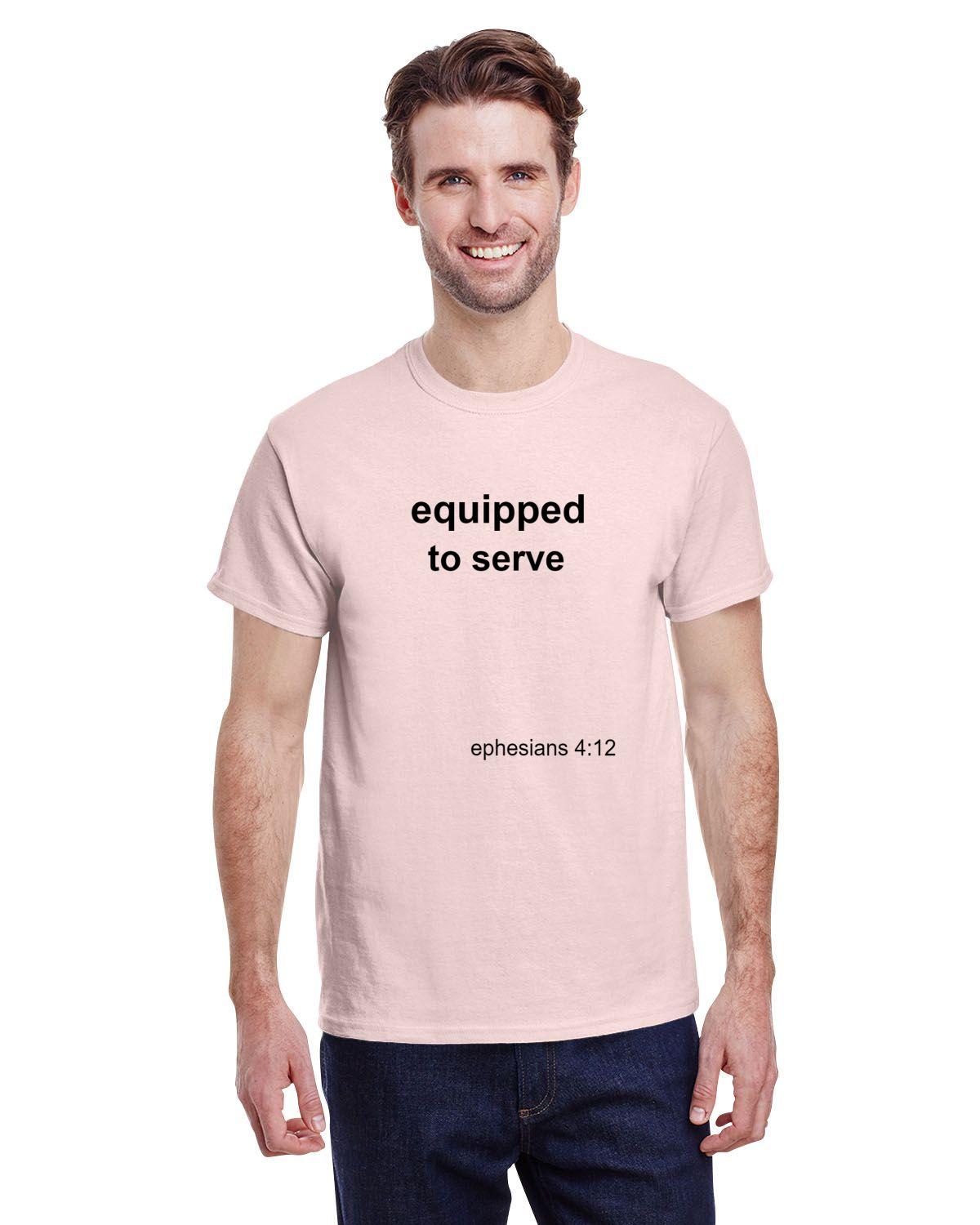 Equipped to serve T-shirt- Eph 4:12