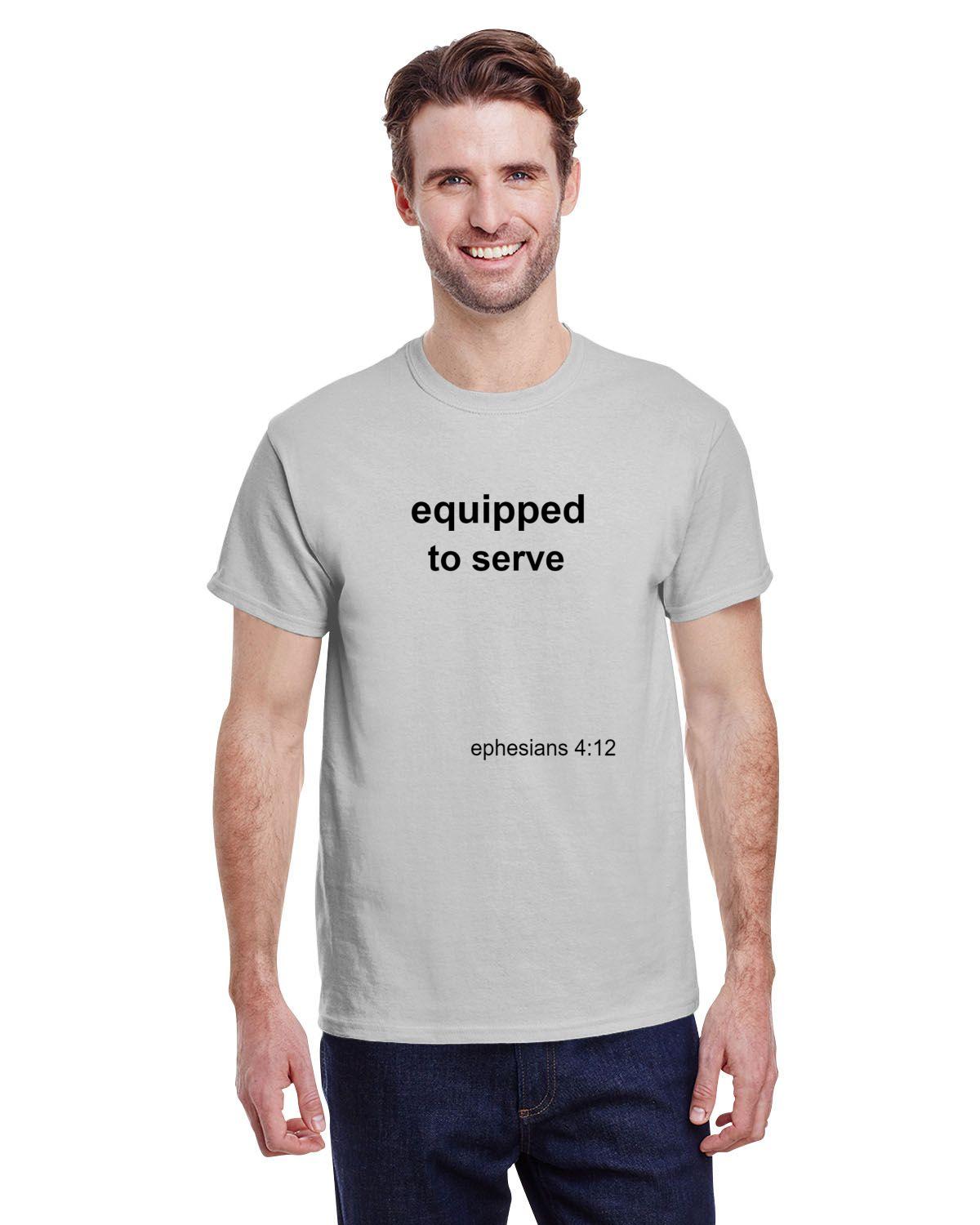 Equipped to serve T-shirt- Eph 4:12