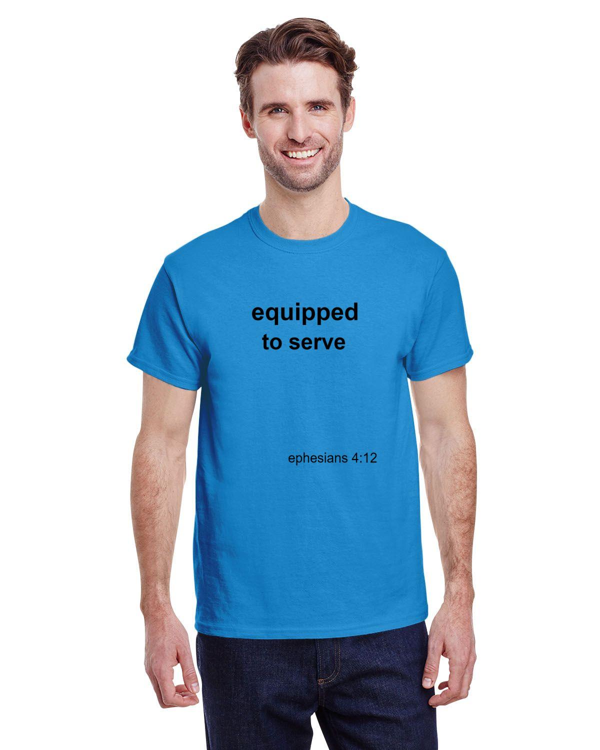 Equipped to serve T-shirt- Eph 4:12